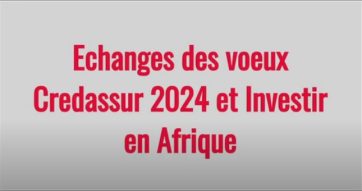 Echanges des voeux Credassur 2024 et Investir en Afrique